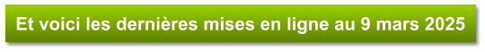 Et voici les dernières mises en ligne au 9 mars 2025