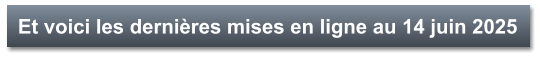 Et voici les dernières mises en ligne au 14 juin 2025
