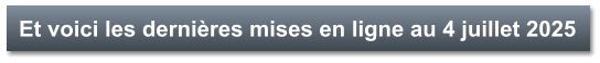 Et voici les dernières mises en ligne au 4 juillet 2025
