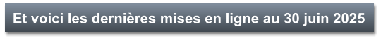 Et voici les dernières mises en ligne au 30 juin 2025