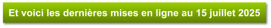 Et voici les dernières mises en ligne au 15 juillet 2025