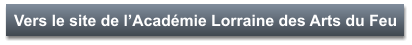 Vers le site de l’Académie Lorraine des Arts du Feu