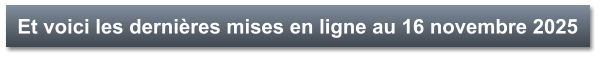 Et voici les dernières mises en ligne au 16 novembre 2025