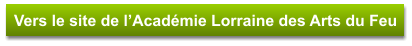Vers le site de l’Académie Lorraine des Arts du Feu