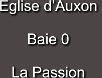 Eglise d’Auxon   Baie 0   La Passion